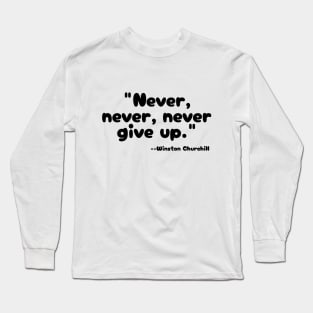 "Never, never, never Give Up" Long Sleeve T-Shirt